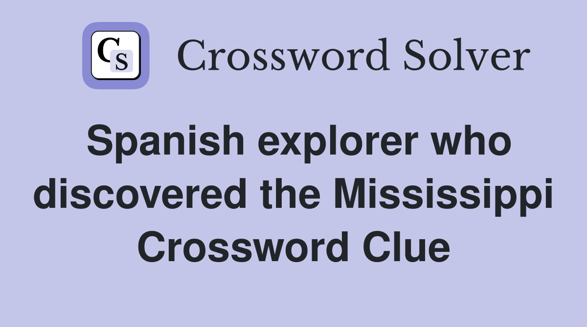 Spanish explorer who discovered the Mississippi Crossword Clue
