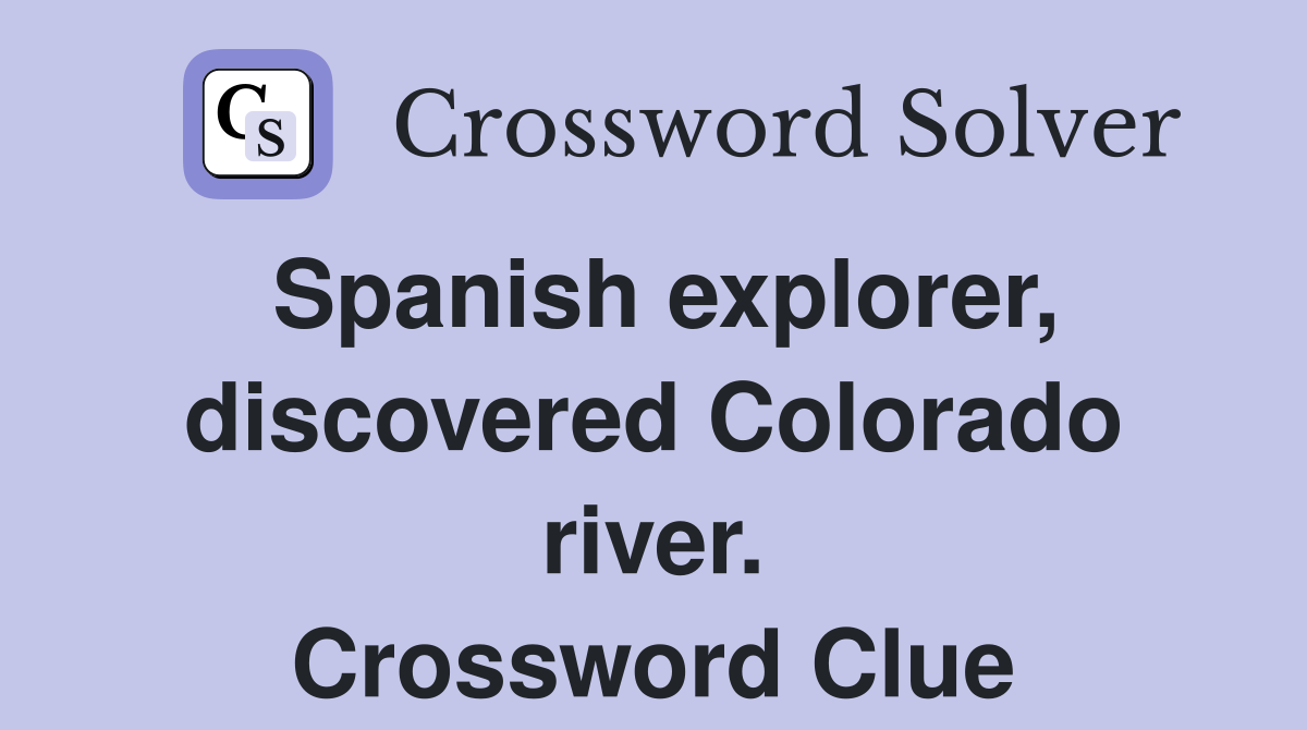 Spanish explorer, discovered Colorado river. Crossword Clue