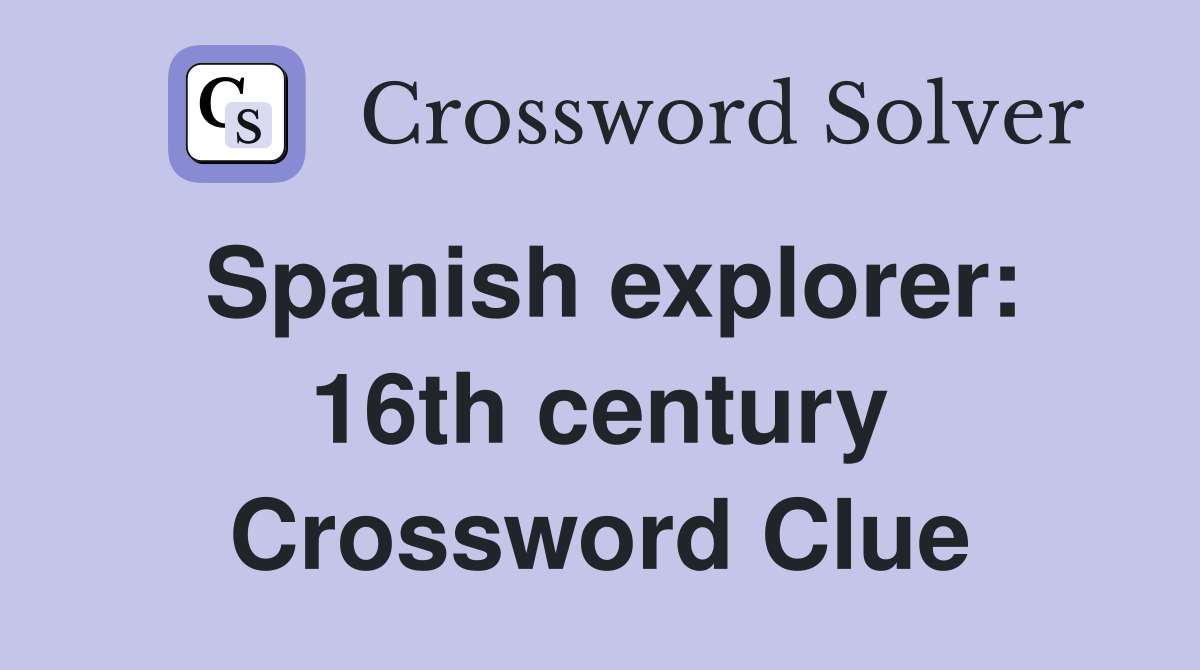 Spanish explorer: 16th century Crossword Clue
