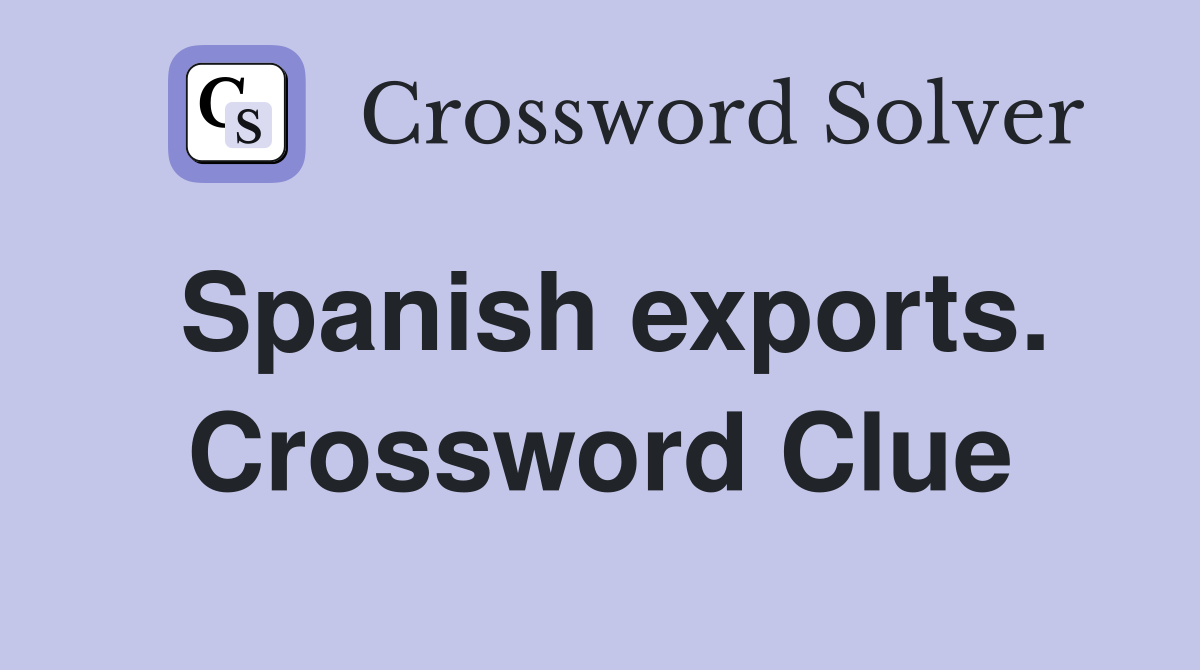 Spanish exports. Crossword Clue