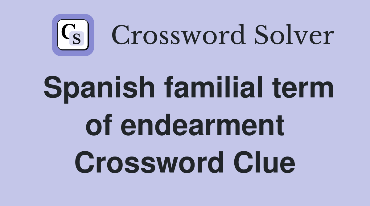 Spanish familial term of endearment Crossword Clue