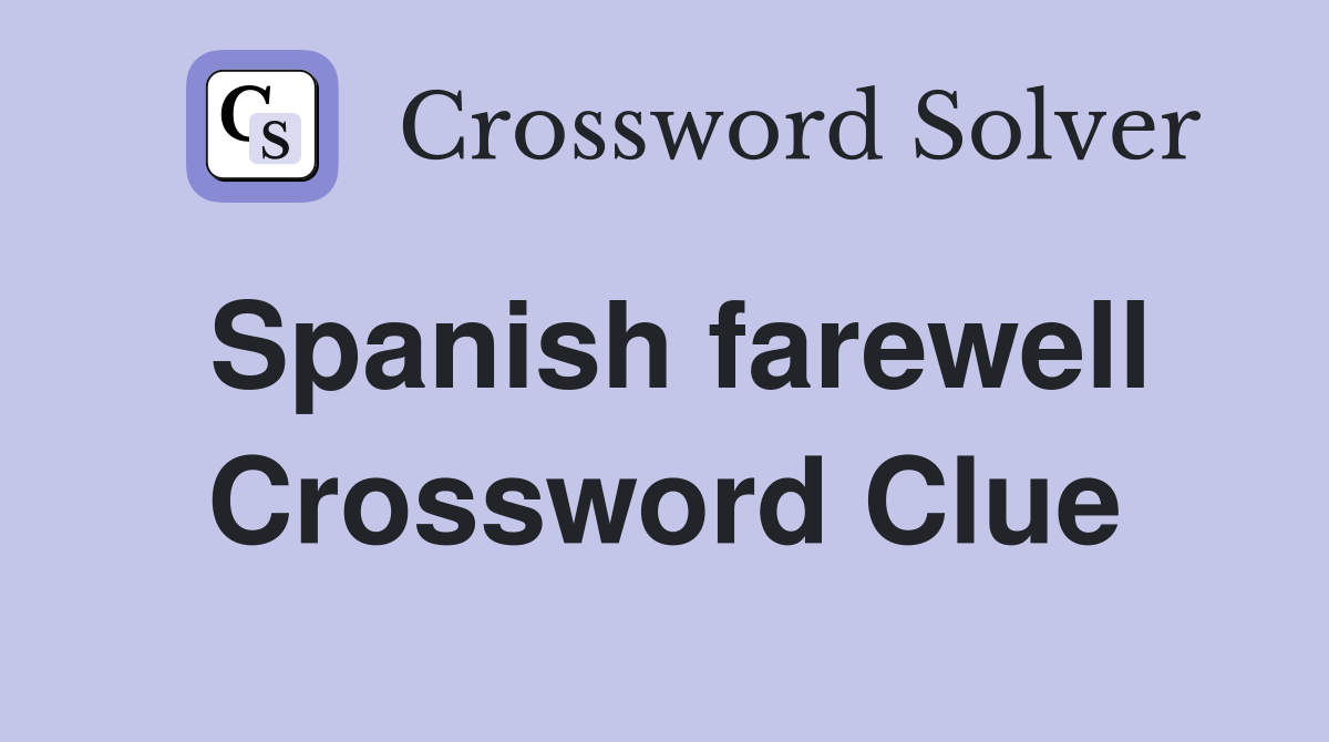 Spanish farewell Crossword Clue
