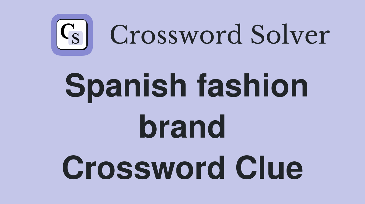 Spanish fashion brand Crossword Clue