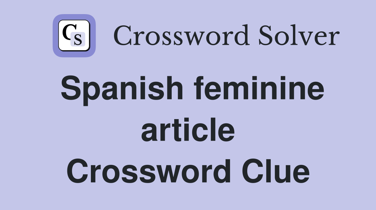 Spanish feminine article Crossword Clue