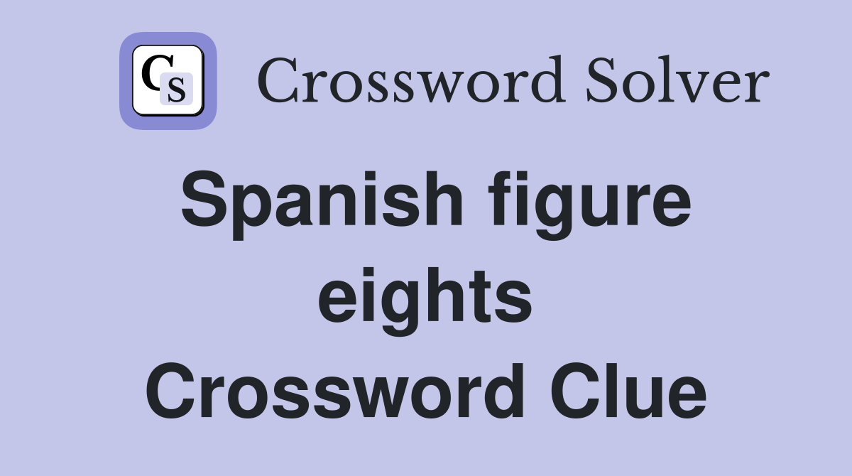 Spanish figure eights Crossword Clue
