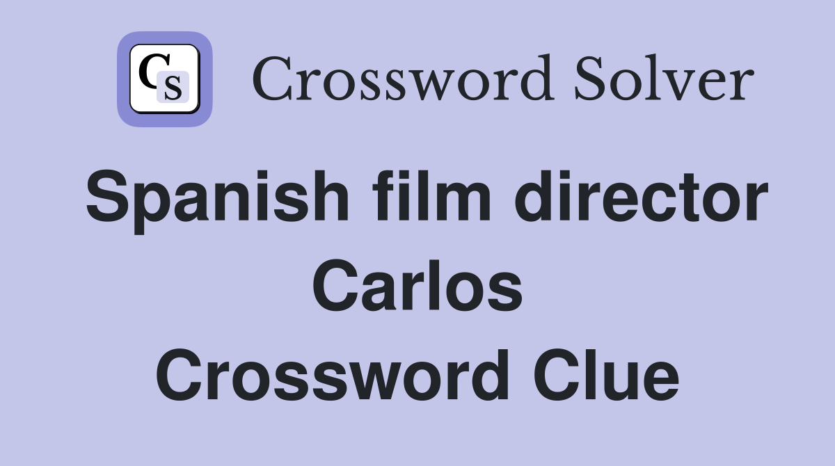 Spanish film director Carlos Crossword Clue