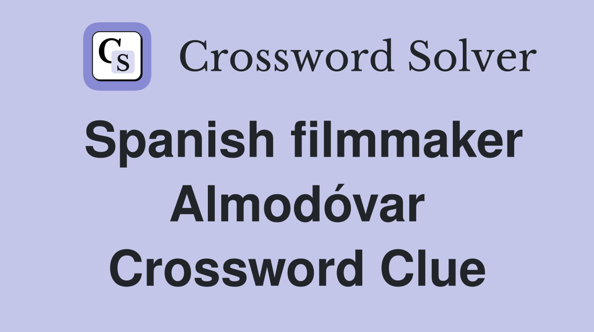 Spanish filmmaker Almodóvar Crossword Clue