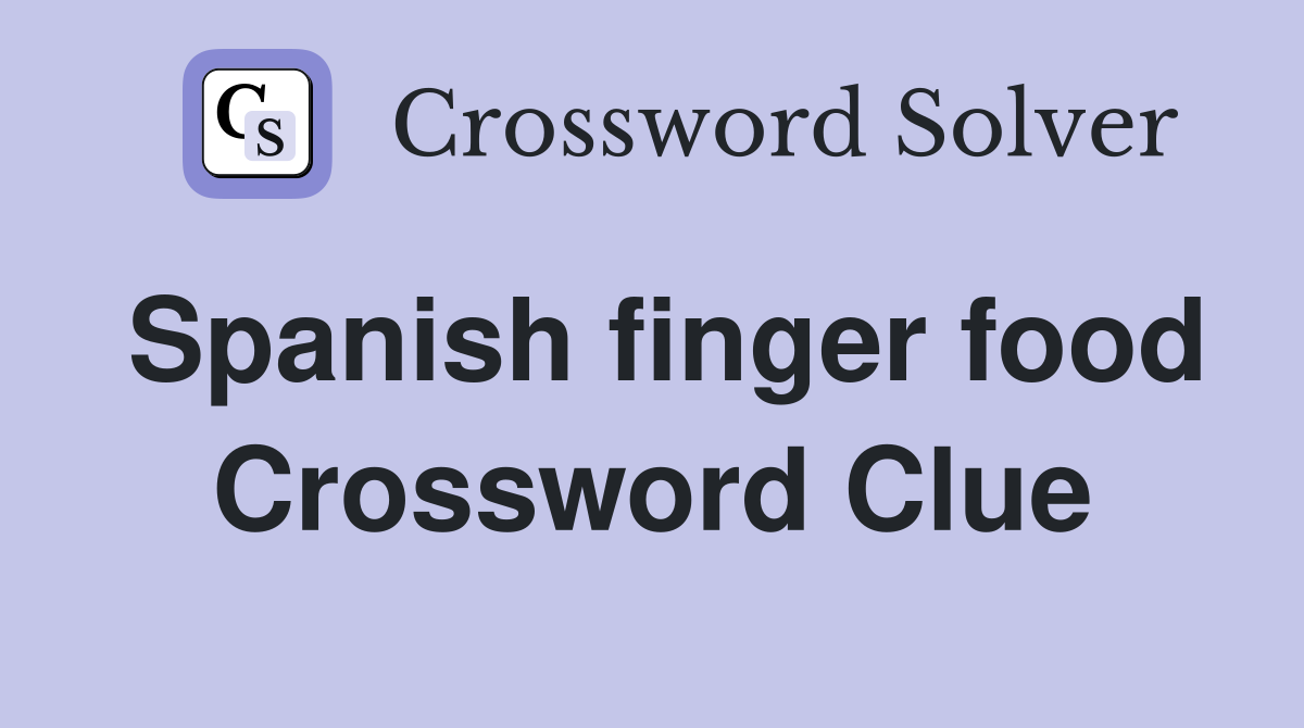 Spanish finger food Crossword Clue