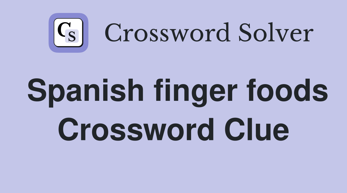 Spanish finger foods Crossword Clue