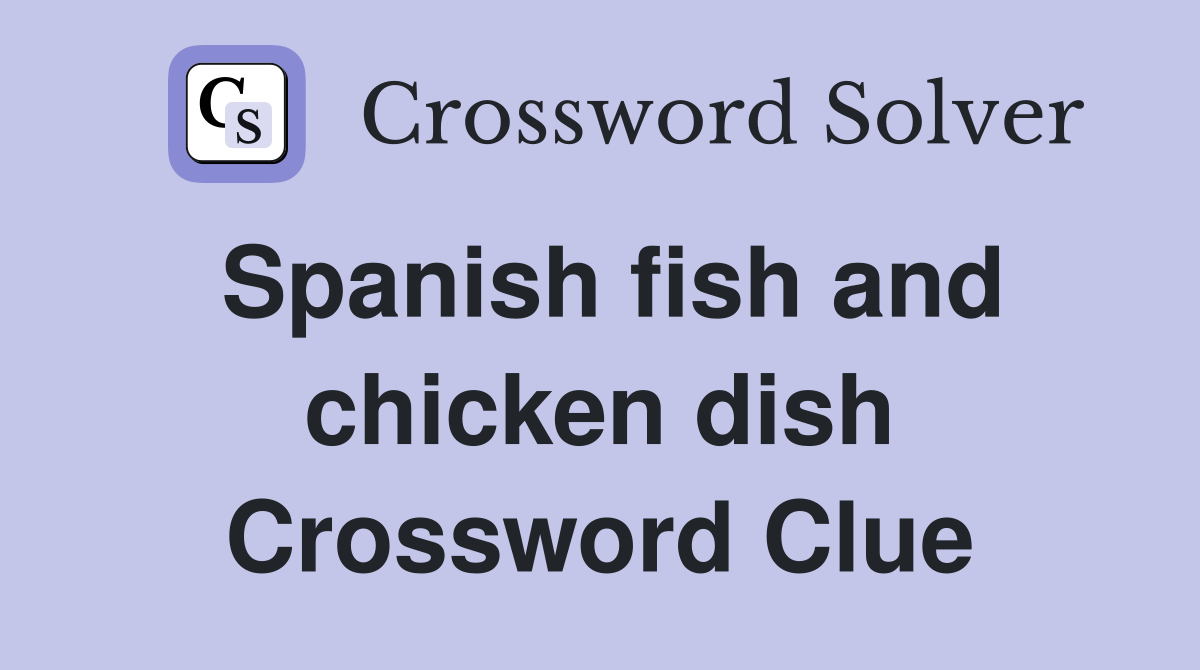 Spanish fish and chicken dish Crossword Clue