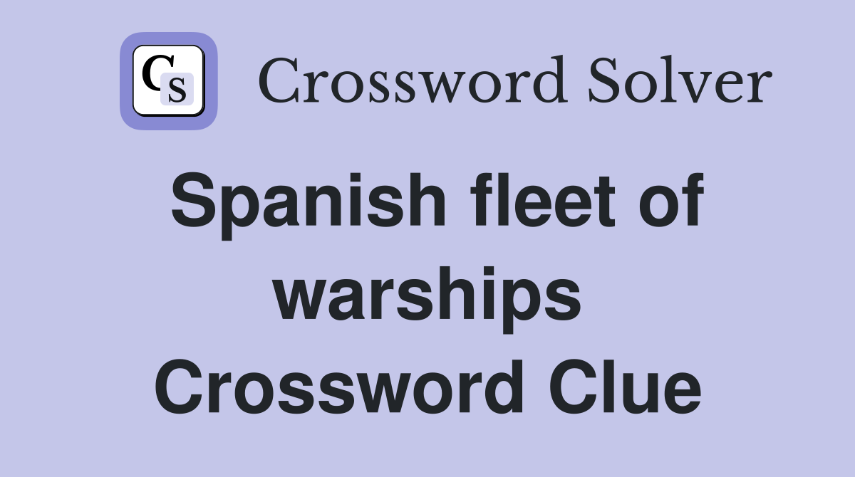 Spanish fleet of warships Crossword Clue