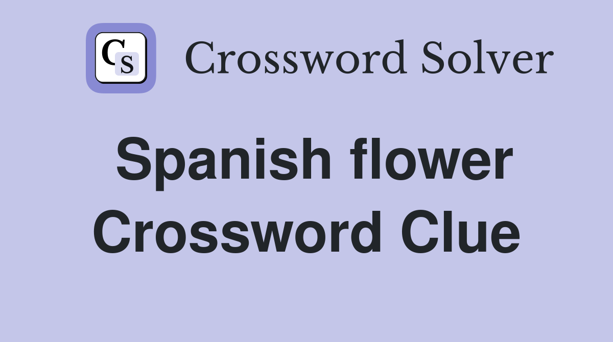Spanish flower Crossword Clue