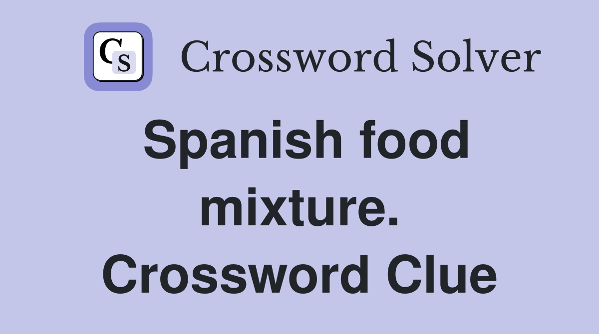 Spanish food mixture. Crossword Clue