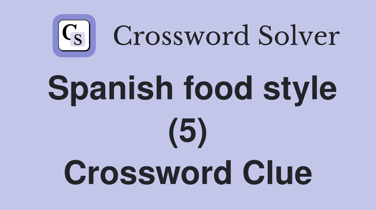 Spanish food style (5) Crossword Clue
