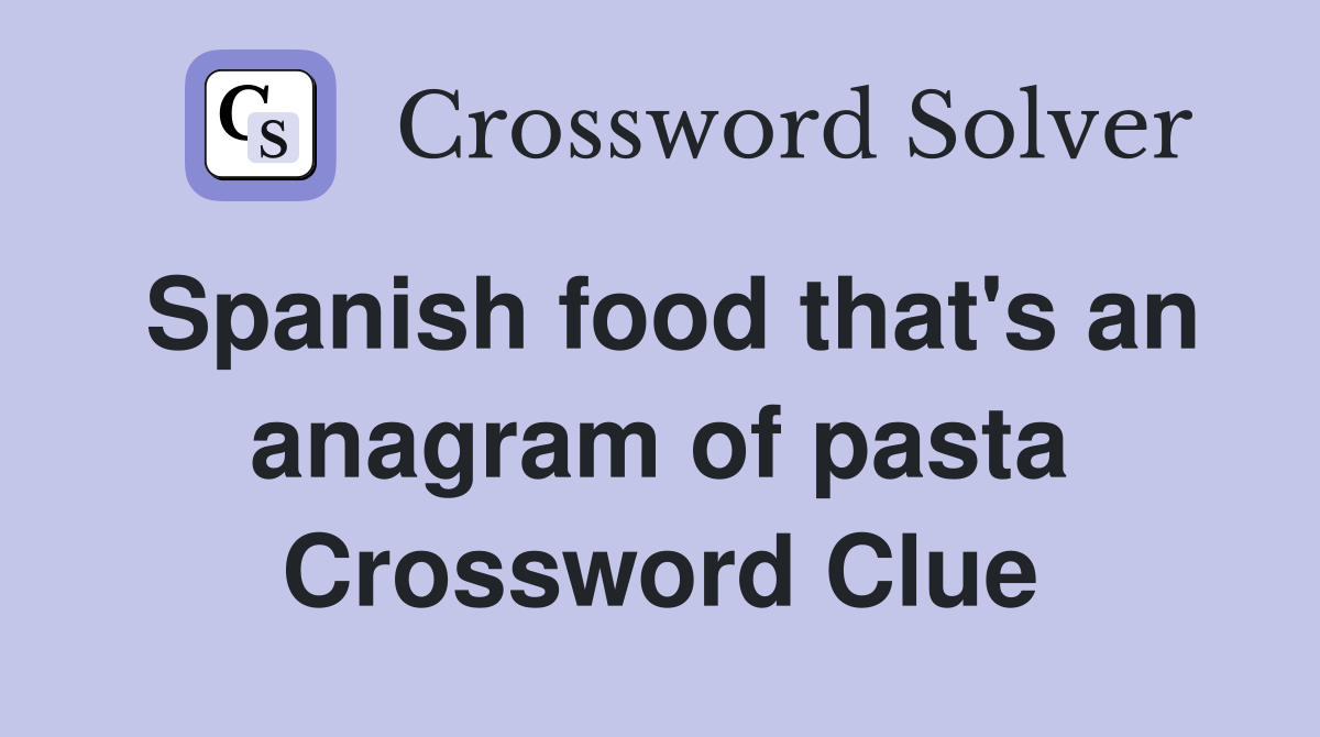 Spanish food that's an anagram of pasta Crossword Clue