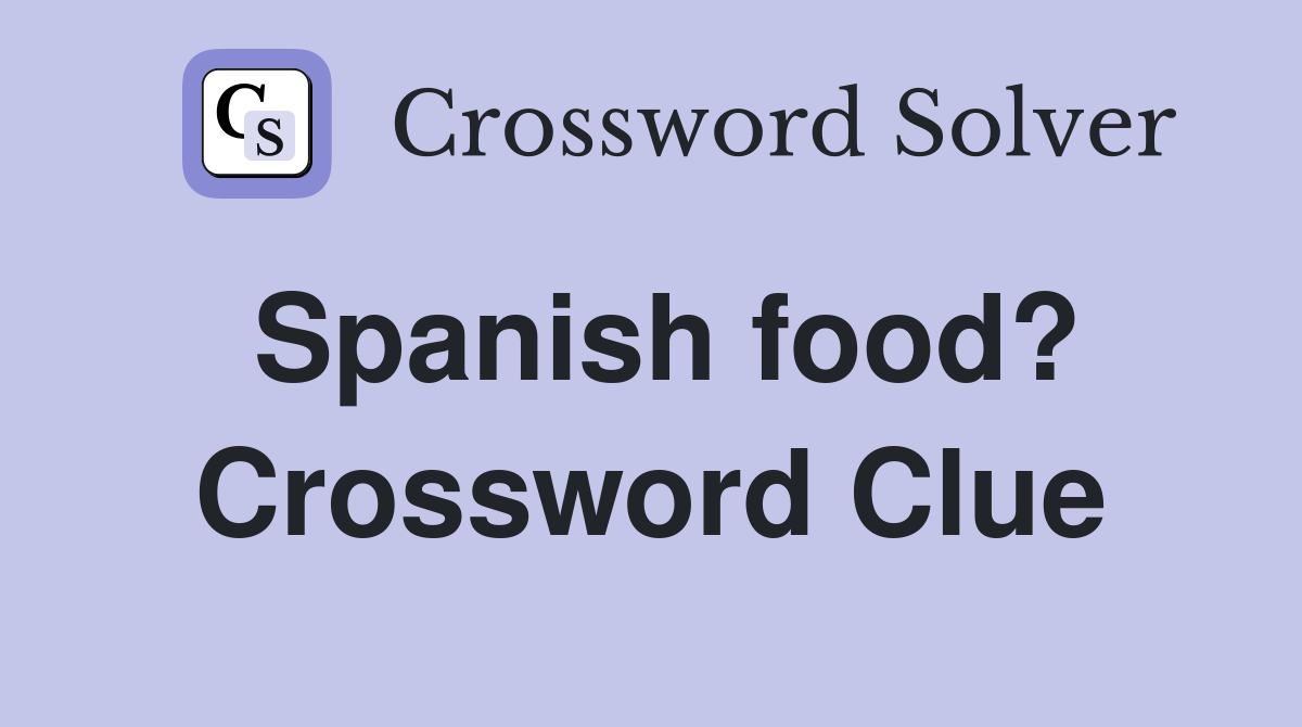 Spanish food? Crossword Clue