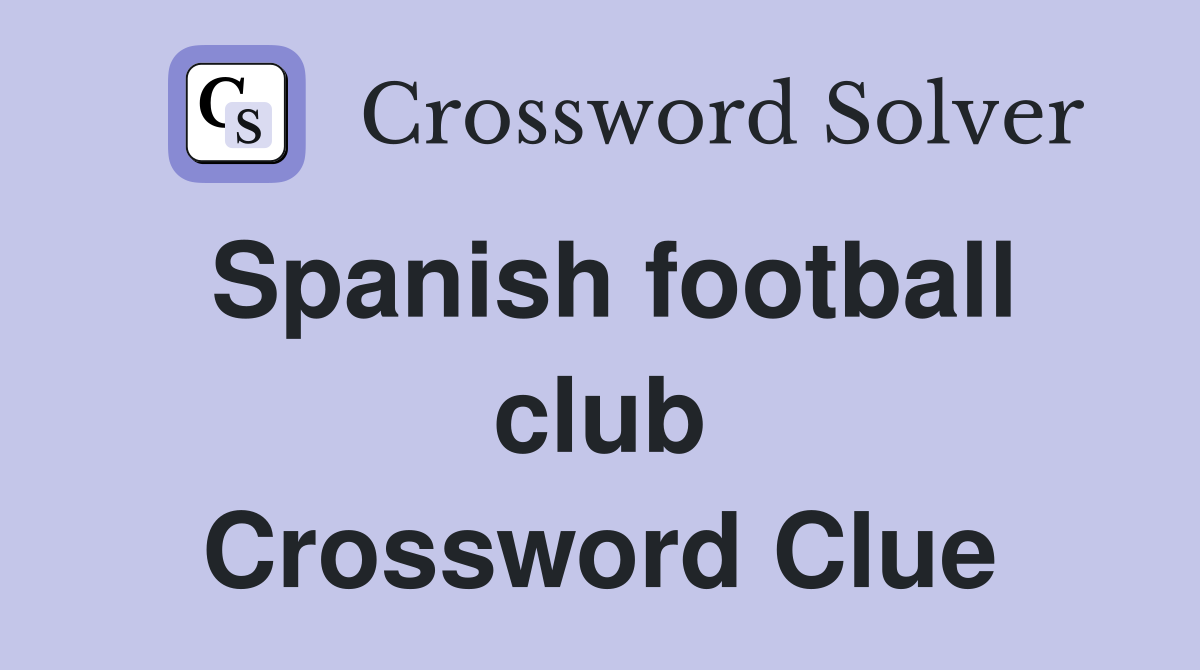 Spanish football club Crossword Clue
