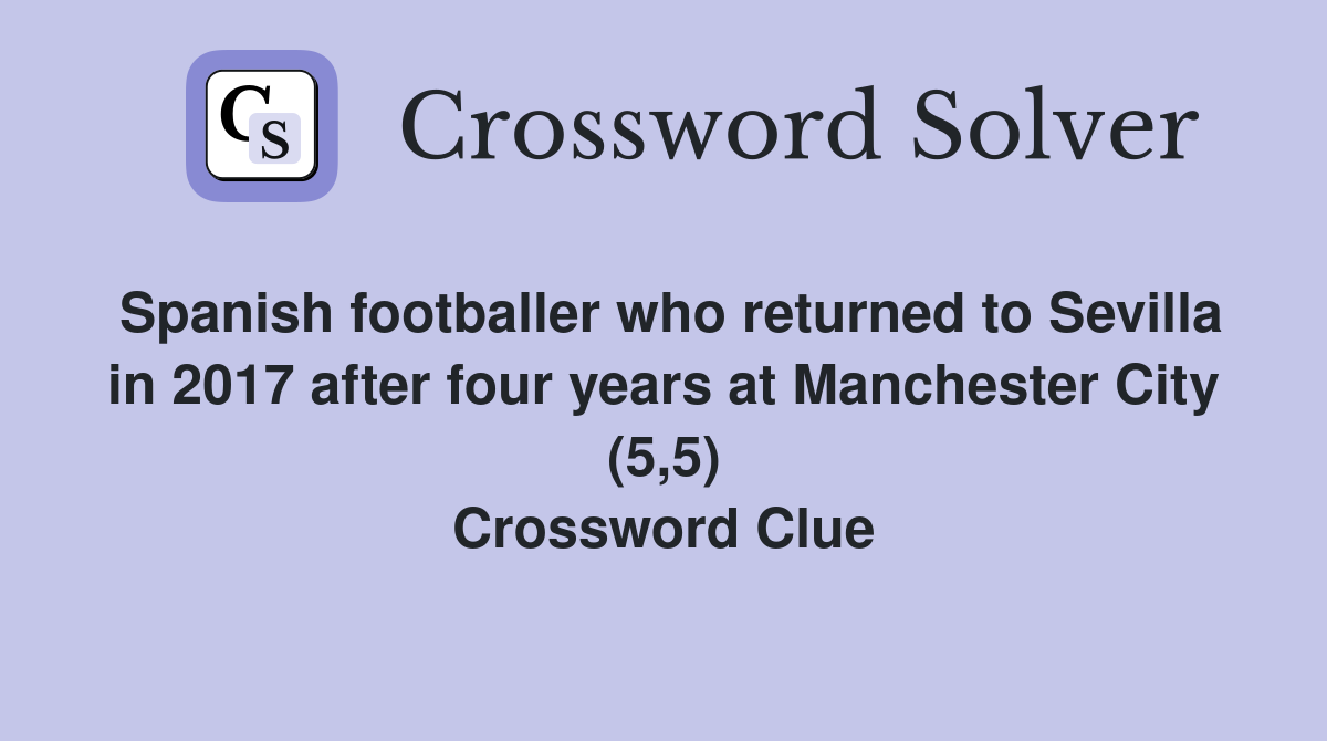 Spanish footballer who returned to Sevilla in 2017 after four years at Manchester City (5,5) Crossword Clue