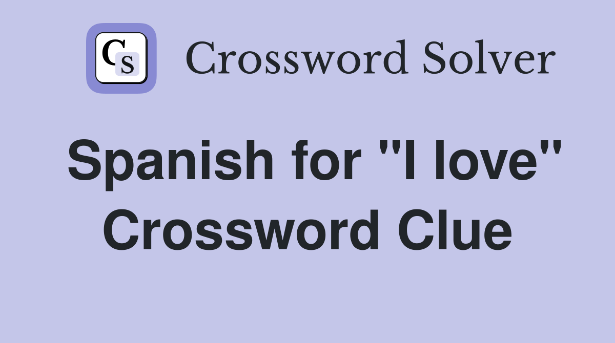 Spanish for "I love" Crossword Clue