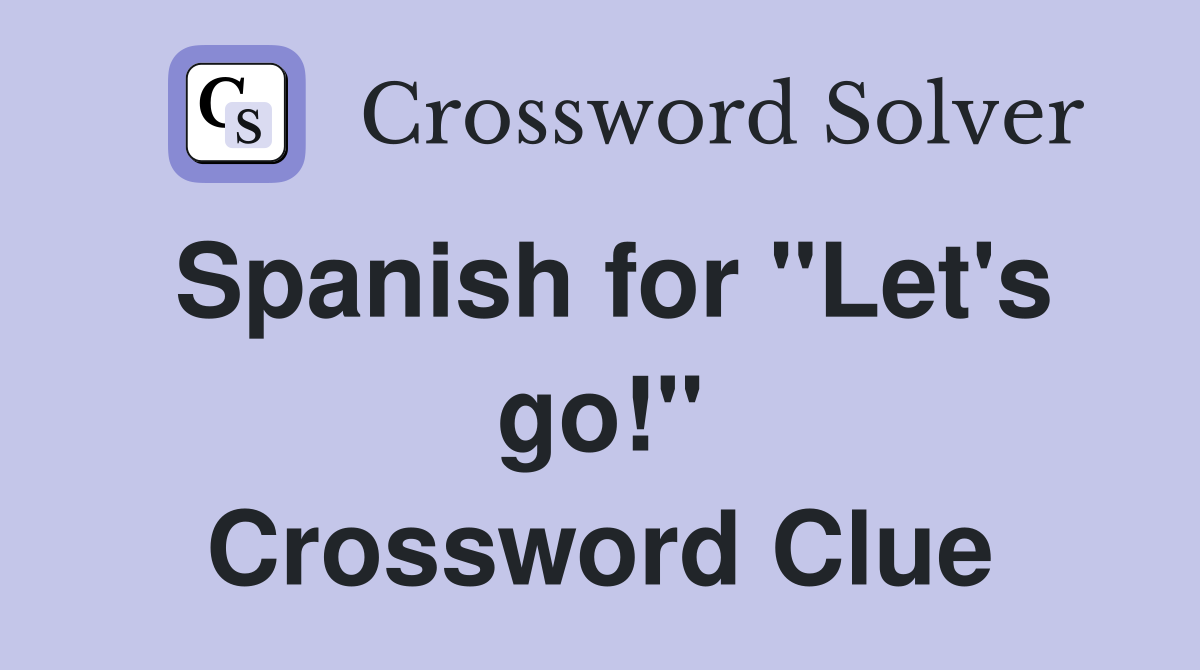 Spanish for "Let's go!" Crossword Clue