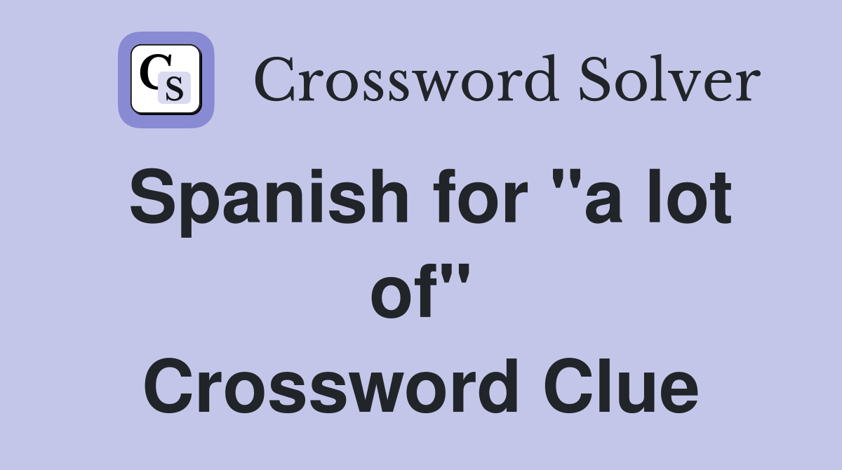 Spanish for "a lot of" Crossword Clue