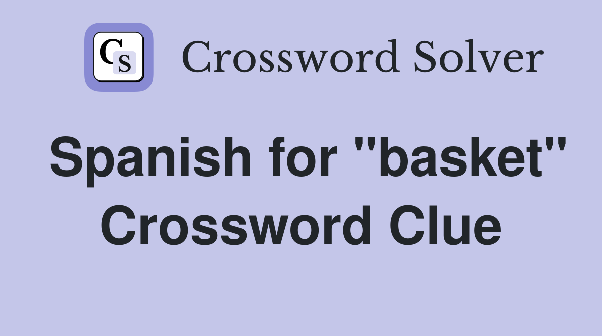 Spanish for "basket" Crossword Clue