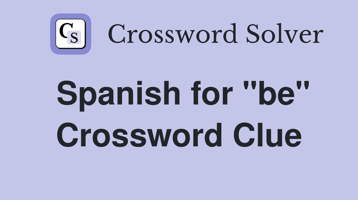 Spanish for "be" Crossword Clue