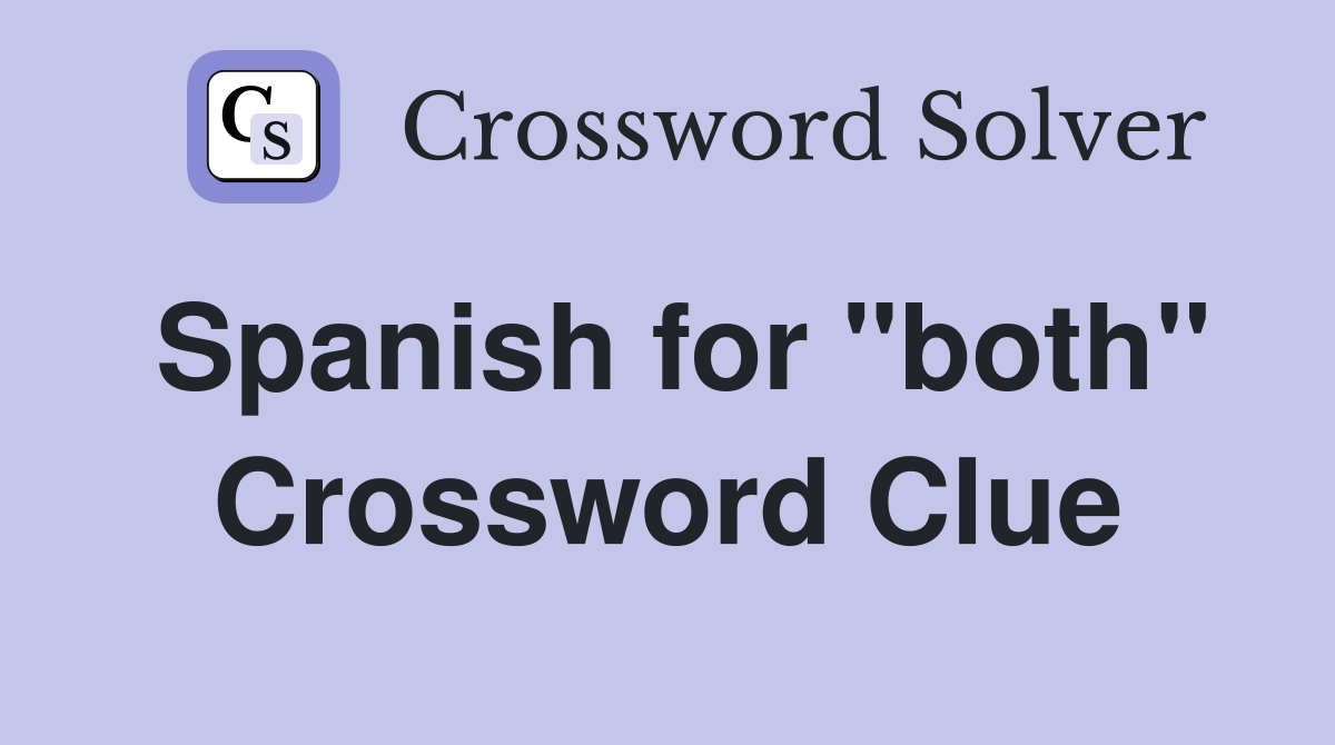 Spanish for "both" Crossword Clue