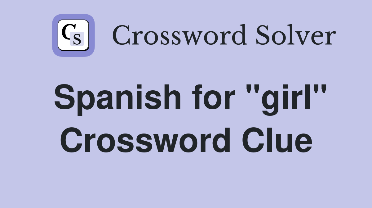 Spanish for "girl" Crossword Clue