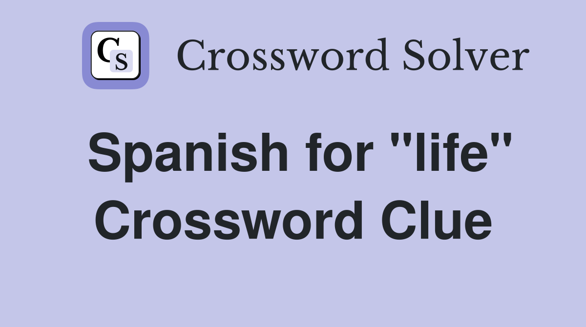 Spanish for "life" Crossword Clue