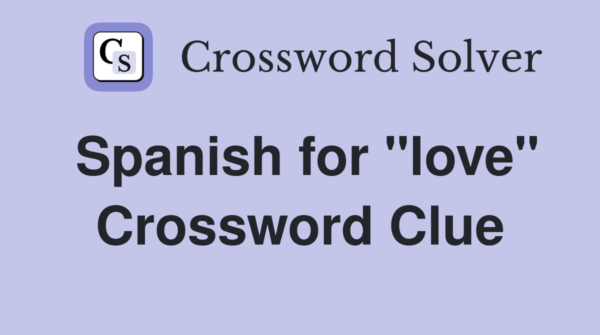 Spanish for "love" Crossword Clue