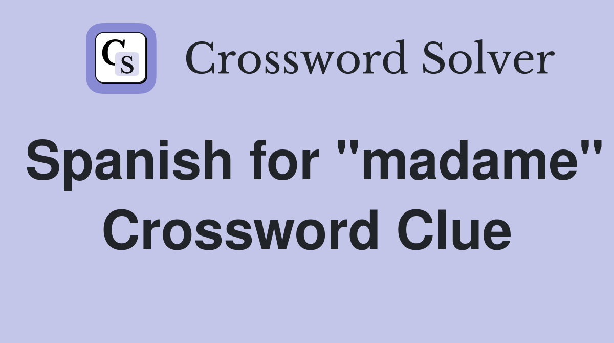 Spanish for "madame" Crossword Clue
