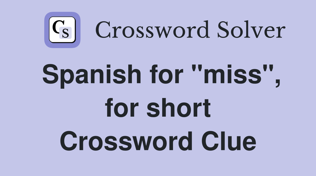 Spanish for "miss", for short Crossword Clue