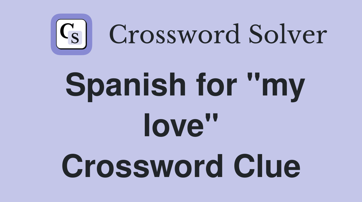 Spanish for "my love" Crossword Clue