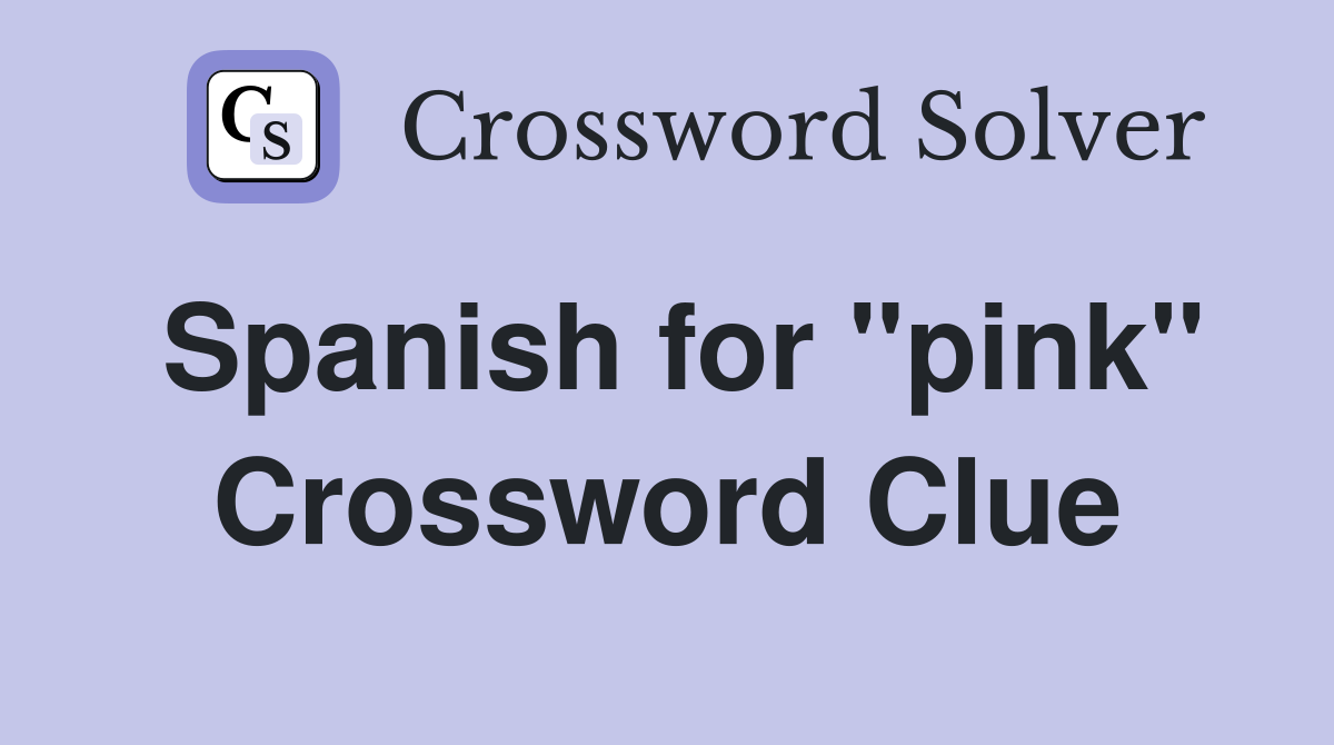 Spanish for "pink" Crossword Clue