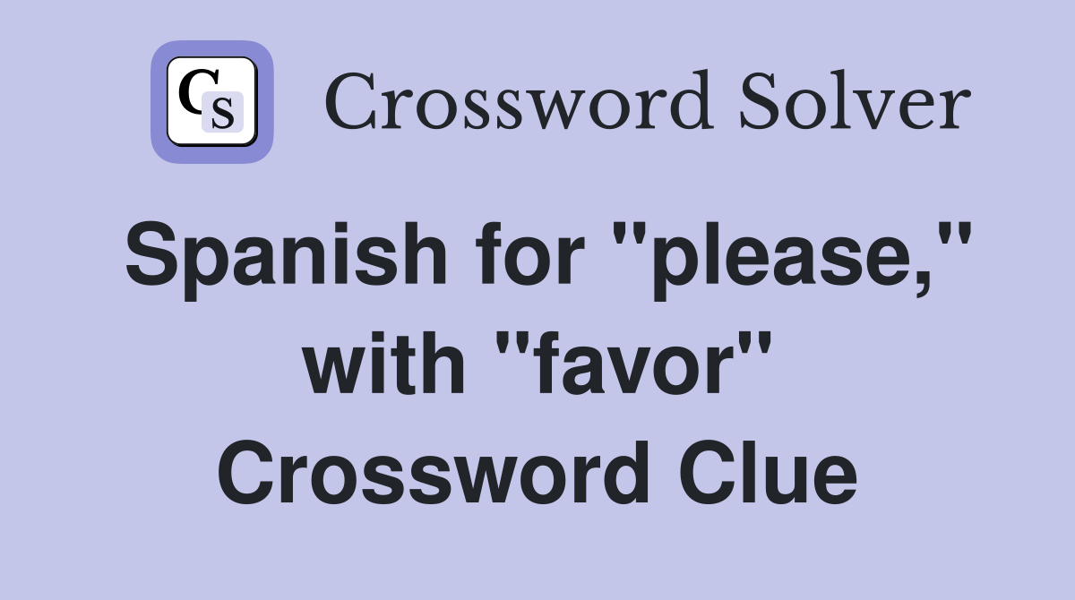 Spanish for "please," with "favor" Crossword Clue