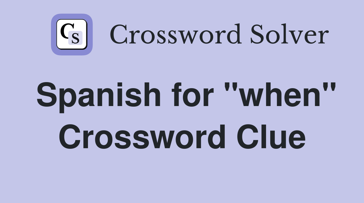 Spanish for "when" Crossword Clue