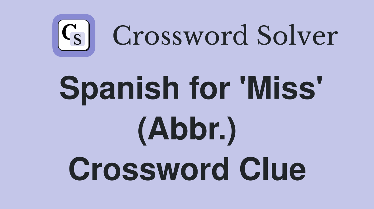 Spanish for 'Miss' (Abbr.) Crossword Clue