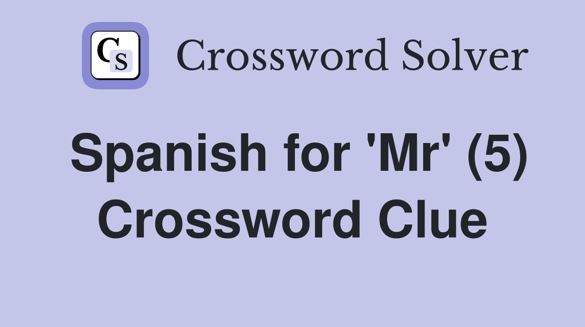 Spanish for 'Mr' (5) Crossword Clue
