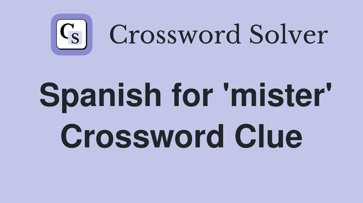 Spanish for 'mister' Crossword Clue