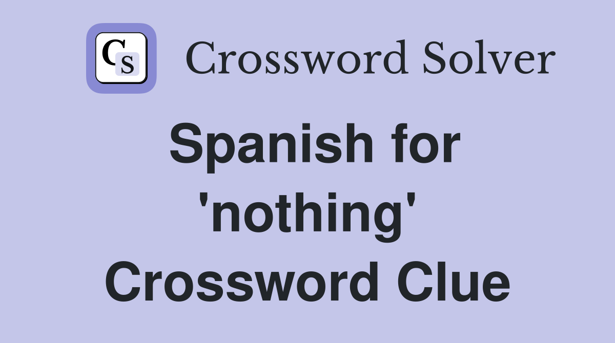 Spanish for 'nothing' Crossword Clue