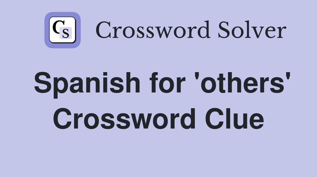 Spanish for 'others' Crossword Clue
