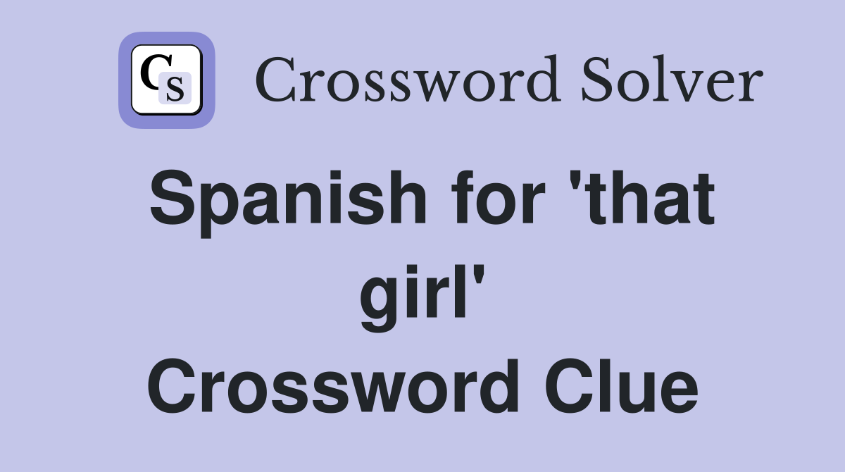 Spanish for 'that girl' Crossword Clue
