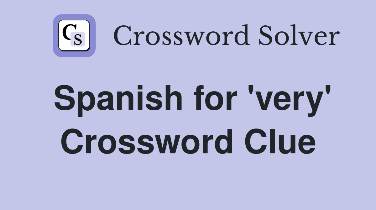 Spanish for 'very' Crossword Clue