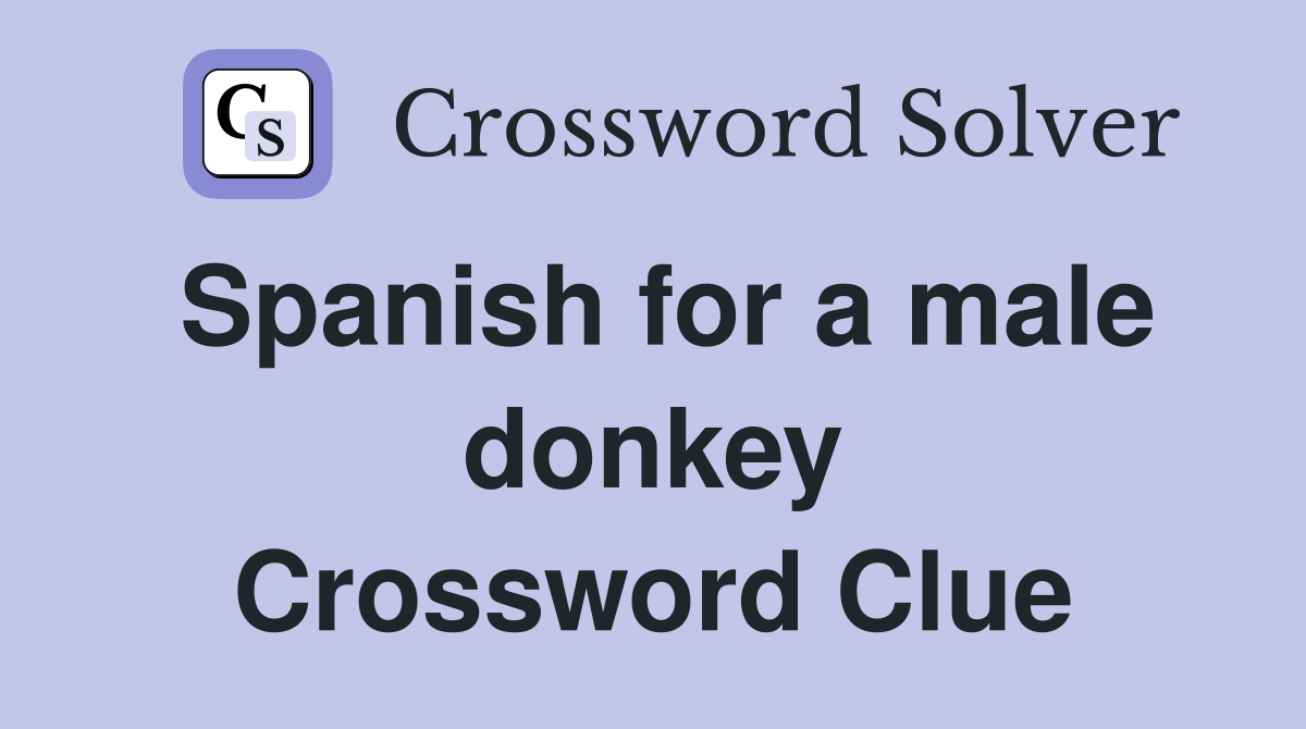 Spanish for a male donkey Crossword Clue