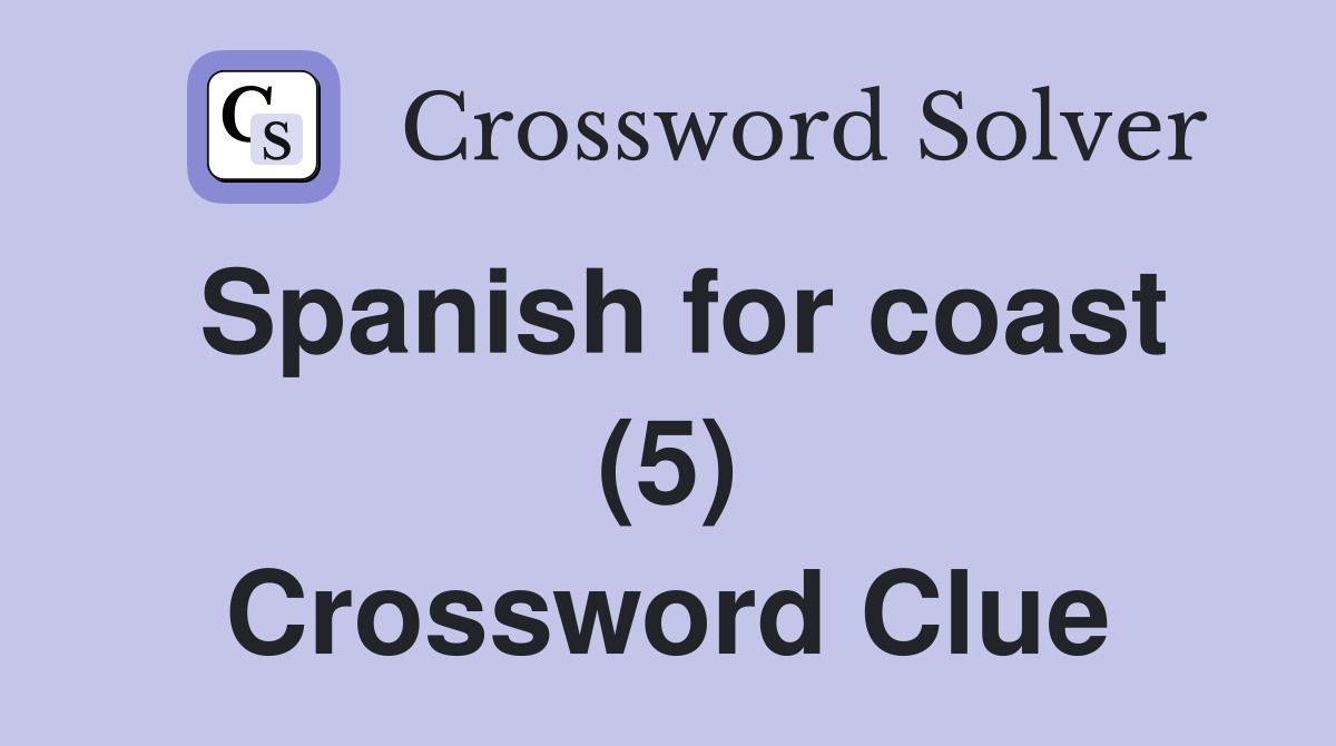 Spanish for coast (5) Crossword Clue