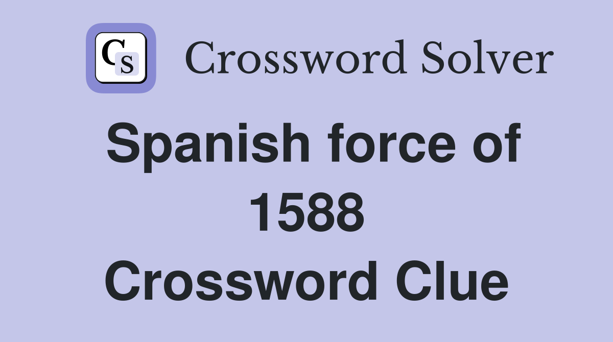 Spanish force of 1588 Crossword Clue