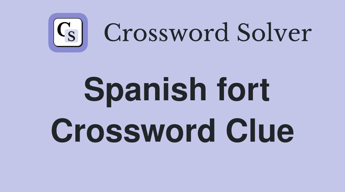 Spanish fort Crossword Clue