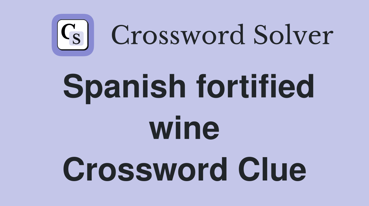 Spanish fortified wine Crossword Clue