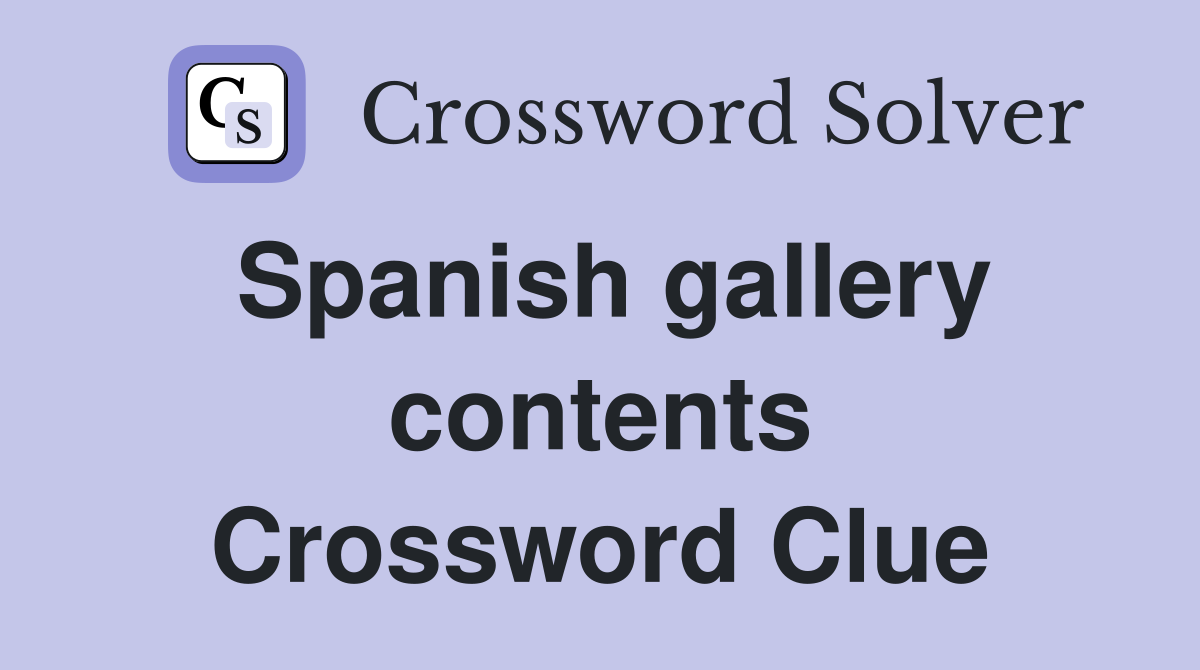 Spanish gallery contents Crossword Clue